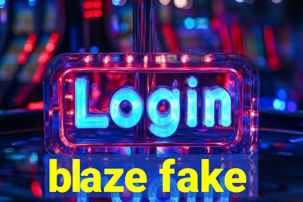 blaze fake